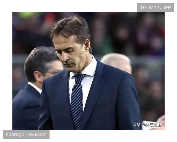 洛佩特吉执教焕发新生，率队强势复苏剑指巅峰